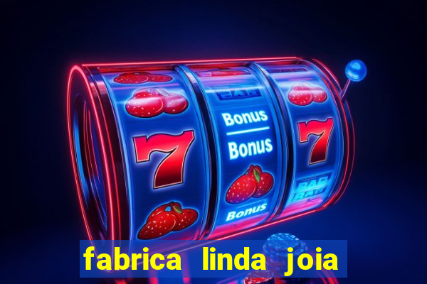 fabrica linda joia vitoria conquista bahia